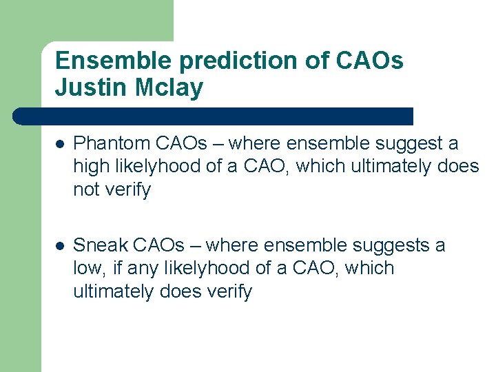 Ensemble prediction of CAOs Justin Mclay l Phantom CAOs – where ensemble suggest a