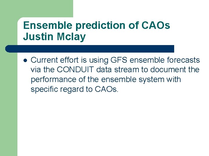 Ensemble prediction of CAOs Justin Mclay l Current effort is using GFS ensemble forecasts