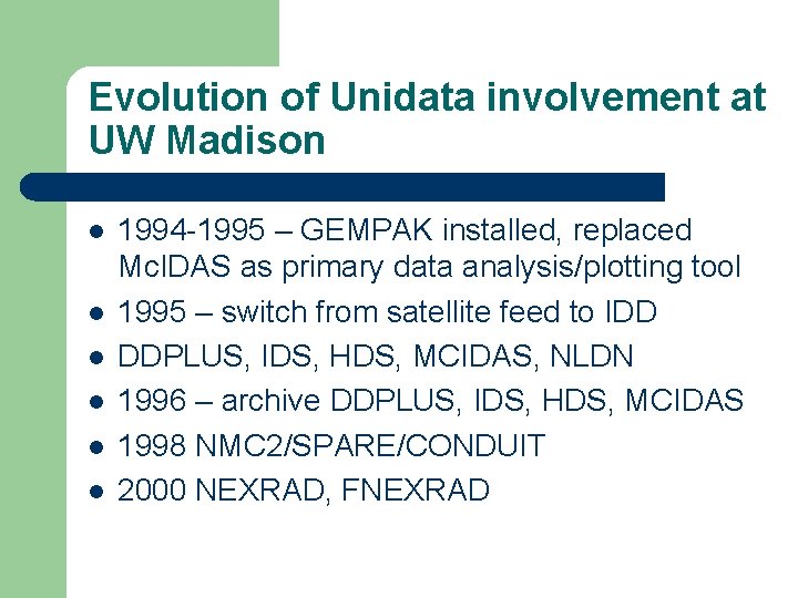 Evolution of Unidata involvement at UW Madison l l l 1994 -1995 – GEMPAK