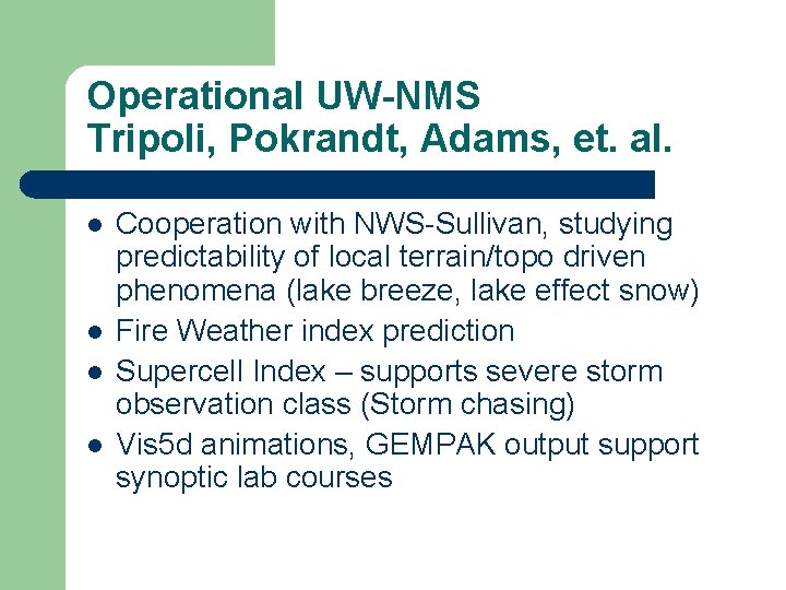 Operational UW-NMS Tripoli, Pokrandt, Adams, et. al. l l Cooperation with NWS-Sullivan, studying predictability