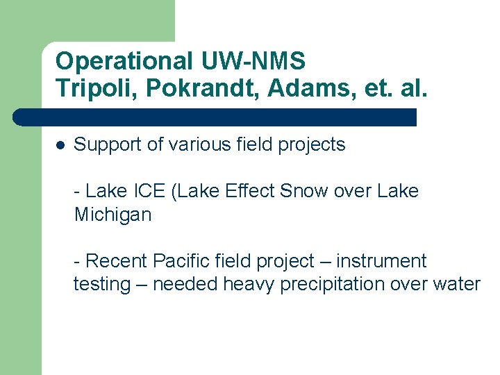 Operational UW-NMS Tripoli, Pokrandt, Adams, et. al. l Support of various field projects -