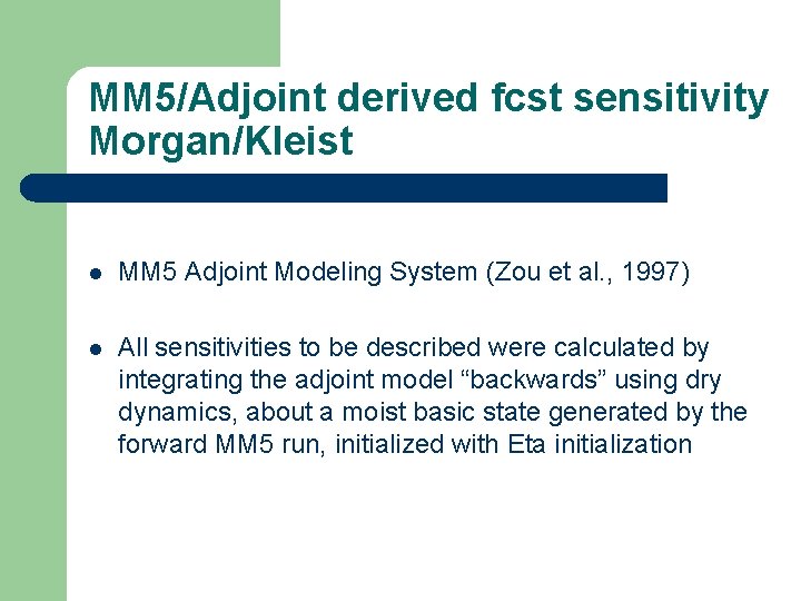 MM 5/Adjoint derived fcst sensitivity Morgan/Kleist l MM 5 Adjoint Modeling System (Zou et