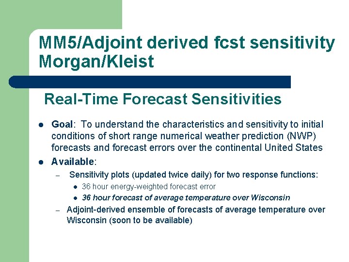 MM 5/Adjoint derived fcst sensitivity Morgan/Kleist Real-Time Forecast Sensitivities l l Goal: To understand