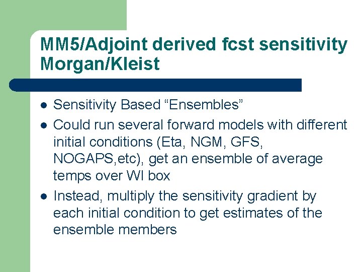 MM 5/Adjoint derived fcst sensitivity Morgan/Kleist l l l Sensitivity Based “Ensembles” Could run