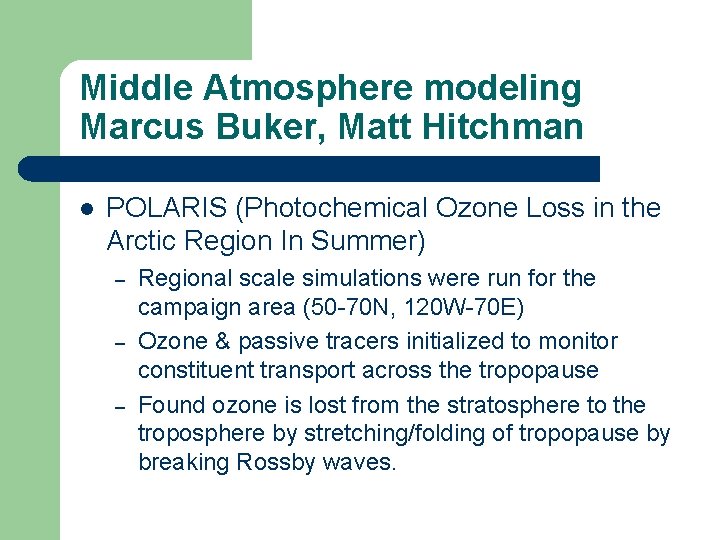 Middle Atmosphere modeling Marcus Buker, Matt Hitchman l POLARIS (Photochemical Ozone Loss in the