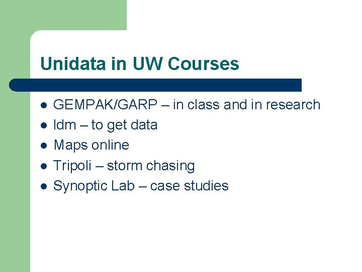 Unidata in UW Courses l l l GEMPAK/GARP – in class and in research