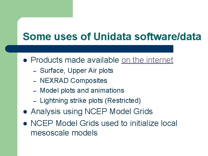 Some uses of Unidata software/data l Products made available on the internet – –