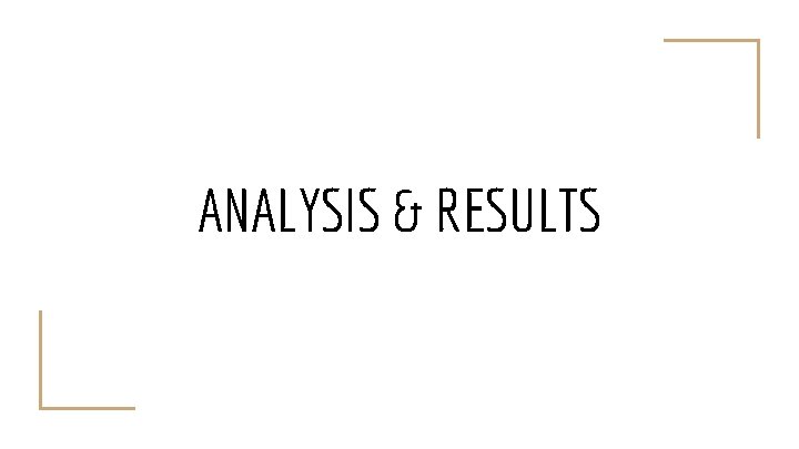 ANALYSIS & RESULTS 