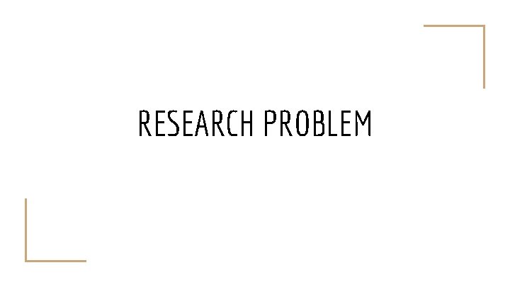 RESEARCH PROBLEM 