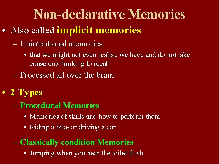 Non-declarative Memories • Also called implicit memories – Unintentional memories • that we might