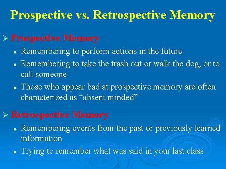 Prospective vs. Retrospective Memory Ø Prospective Memory l l l Remembering to perform actions