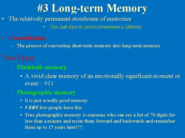 #3 Long-term Memory • The relatively permanent storehouse of memories • Can last days