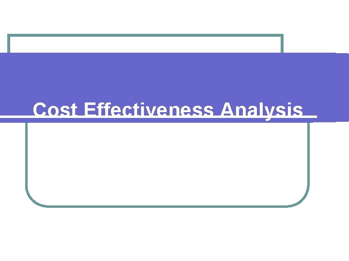 Cost Effectiveness Analysis 
