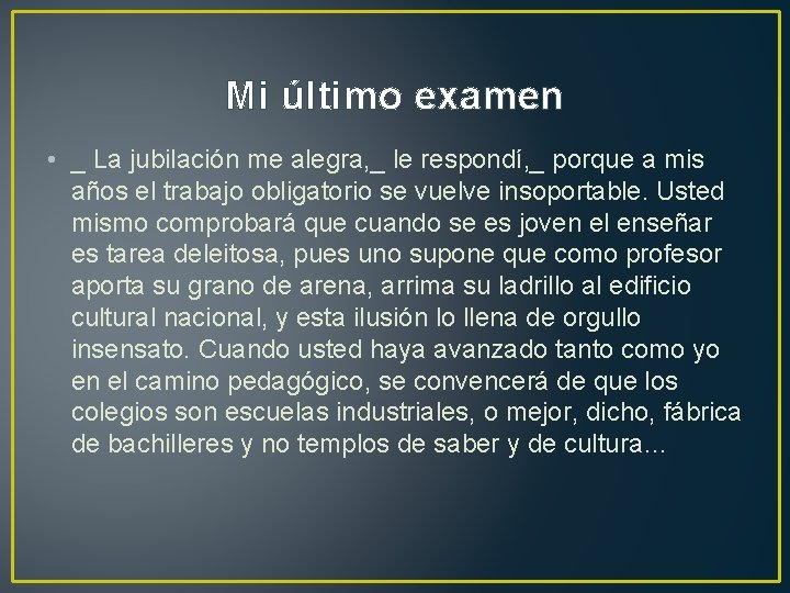 Mi último examen • _ La jubilación me alegra, _ le respondí, _ porque