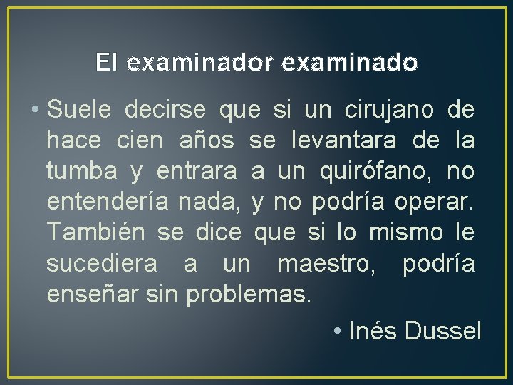 El examinador examinado • Suele decirse que si un cirujano de hace cien años