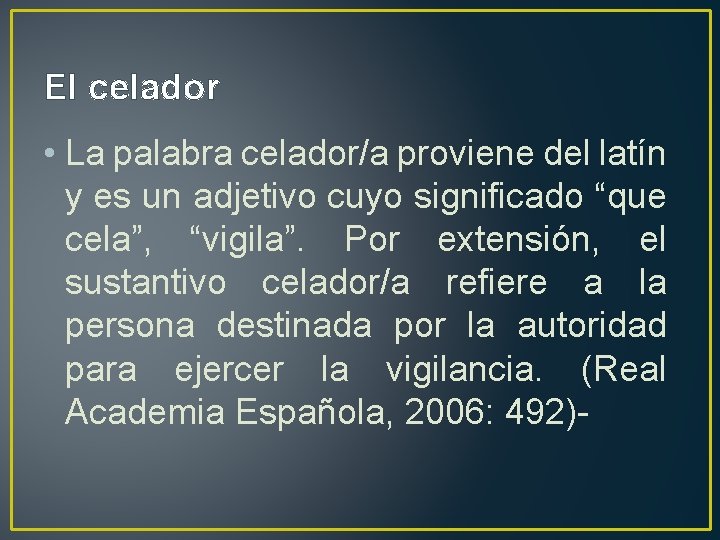 El celador • La palabra celador/a proviene del latín y es un adjetivo cuyo