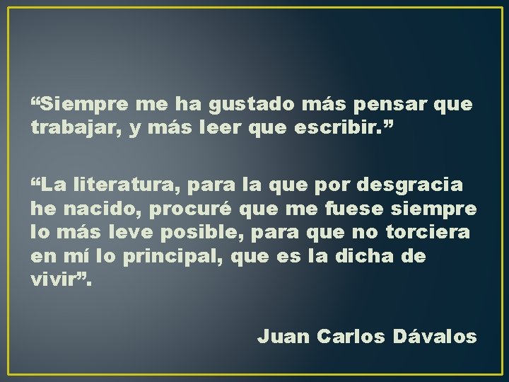 “Siempre me ha gustado más pensar que trabajar, y más leer que escribir. ”