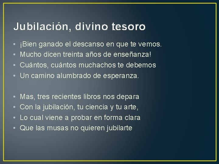 Jubilación, divino tesoro • • ¡Bien ganado el descanso en que te vemos. Mucho