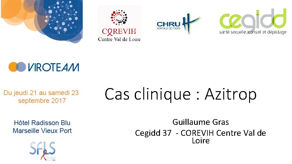 Cas clinique : Azitrop Guillaume Gras Cegidd 37 - COREVIH Centre Val de Loire