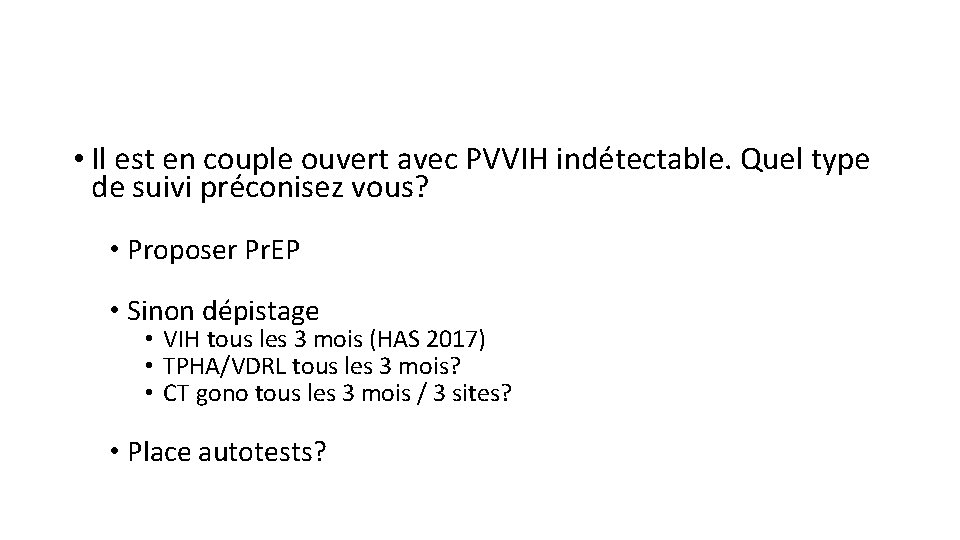  • Il est en couple ouvert avec PVVIH indétectable. Quel type de suivi