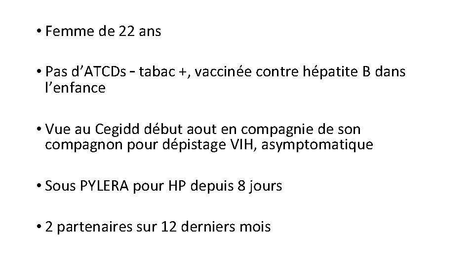  • Femme de 22 ans • Pas d’ATCDs – tabac +, vaccinée contre