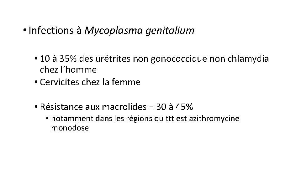  • Infections à Mycoplasma genitalium • 10 à 35% des urétrites non gonococcique