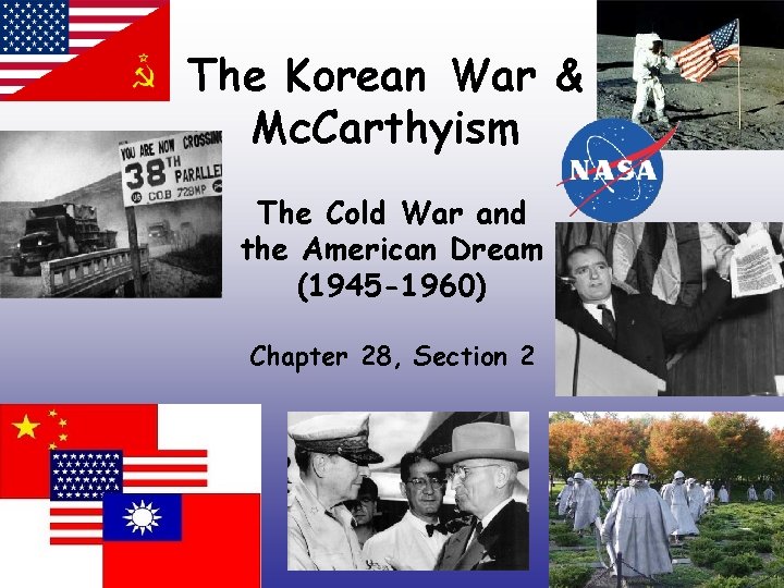 The Korean War & Mc. Carthyism The Cold War and the American Dream (1945 The Korean War & Mc. Carthyism The Cold War and the American Dream (1945