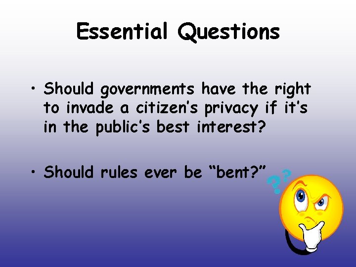 Essential Questions • Should governments have the right to invade a citizen’s privacy if Essential Questions • Should governments have the right to invade a citizen’s privacy if