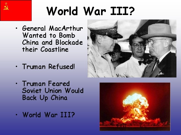 World War III? • General Mac. Arthur Wanted to Bomb China and Blockade their World War III? • General Mac. Arthur Wanted to Bomb China and Blockade their