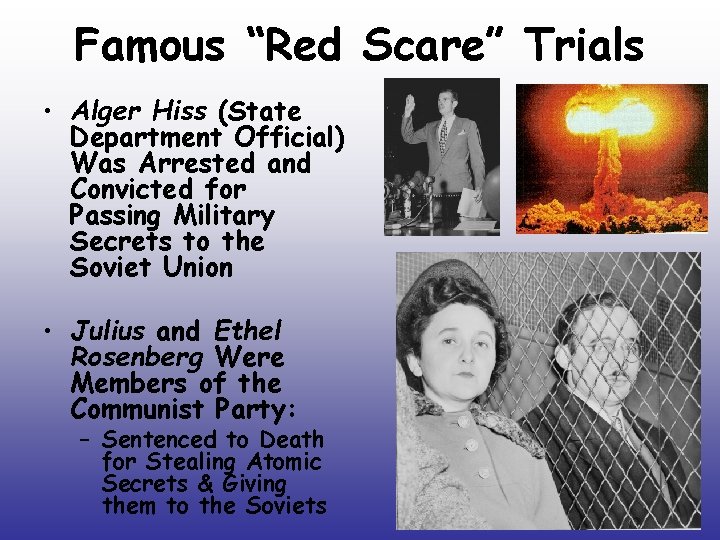 Famous “Red Scare” Trials • Alger Hiss (State Department Official) Was Arrested and Convicted Famous “Red Scare” Trials • Alger Hiss (State Department Official) Was Arrested and Convicted