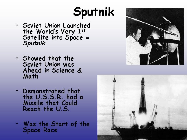 Sputnik • Soviet Union Launched the World’s Very 1 st Satellite into Space = Sputnik • Soviet Union Launched the World’s Very 1 st Satellite into Space =