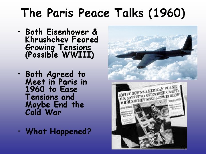 The Paris Peace Talks (1960) • Both Eisenhower & Khrushchev Feared Growing Tensions (Possible The Paris Peace Talks (1960) • Both Eisenhower & Khrushchev Feared Growing Tensions (Possible