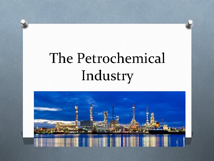 The Petrochemical Industry The Petrochemical Industry