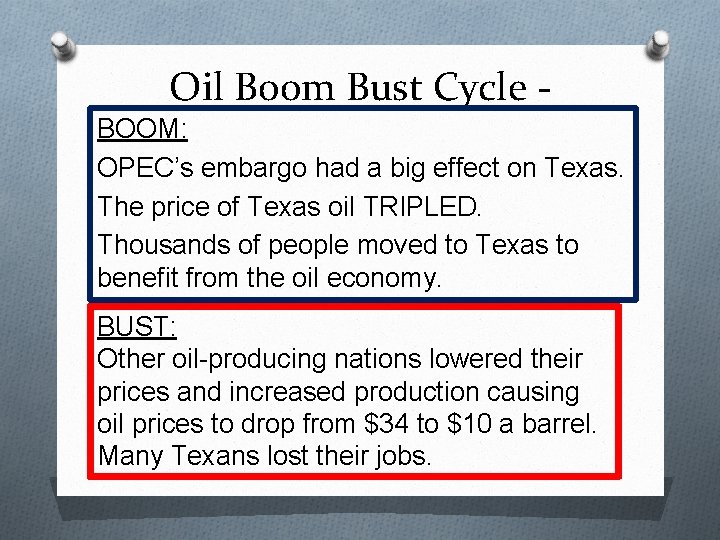 Oil Boom Bust Cycle BOOM: OPEC’s embargo had a big effect on Texas. The Oil Boom Bust Cycle BOOM: OPEC’s embargo had a big effect on Texas. The