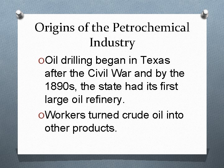 Origins of the Petrochemical Industry OOil drilling began in Texas after the Civil War Origins of the Petrochemical Industry OOil drilling began in Texas after the Civil War