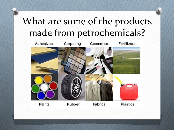 What are some of the products made from petrochemicals? What are some of the products made from petrochemicals?