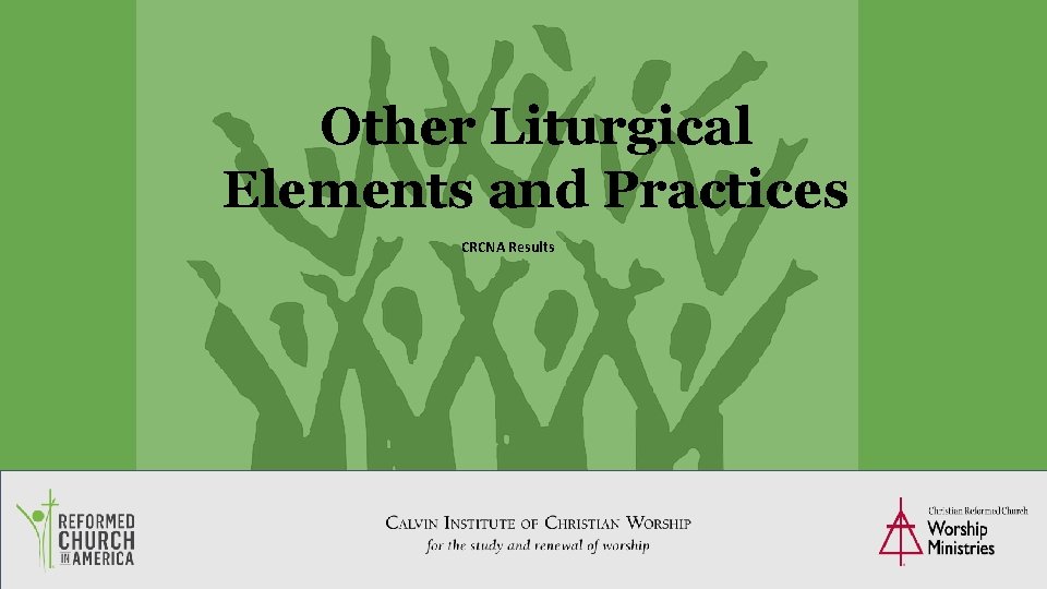 Other Liturgical Elements and Practices CRCNA Results 48 