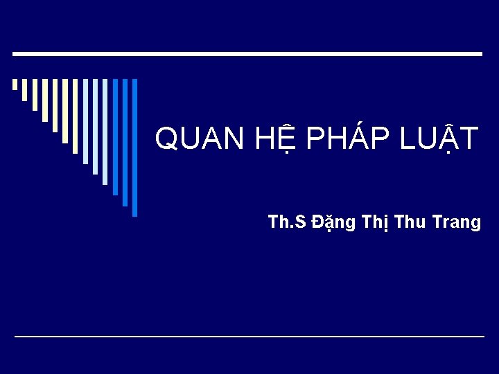 QUAN HỆ PHÁP LUẬT Th. S Đặng Thị Thu Trang 