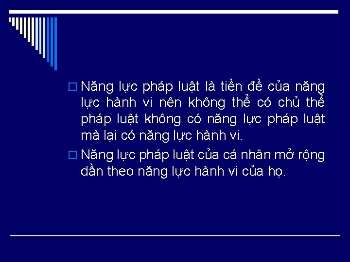 o Năng lực pháp luật là tiền đề của năng lực hành vi nên