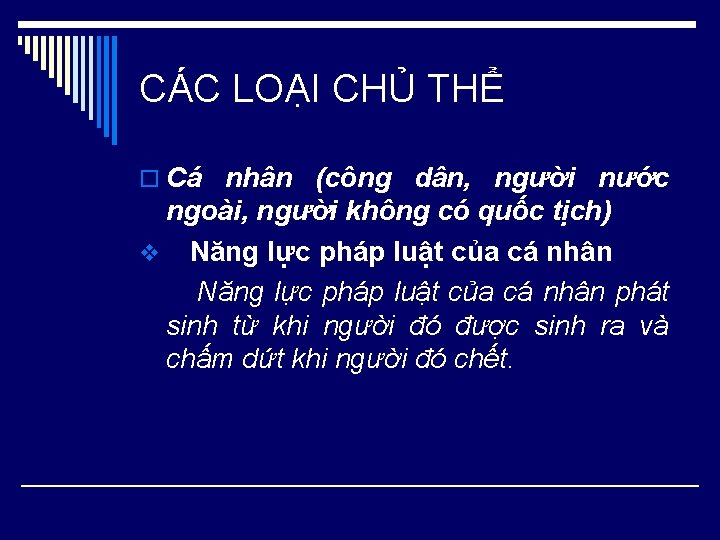 CÁC LOẠI CHỦ THỂ o Cá nhân (công dân, người nước ngoài, người không