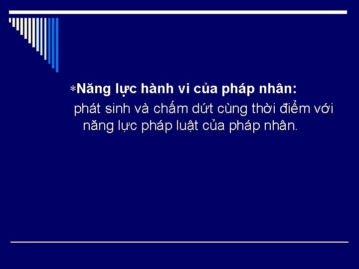 *Năng lực hành vi của pháp nhân: phát sinh và chấm dứt cùng thời