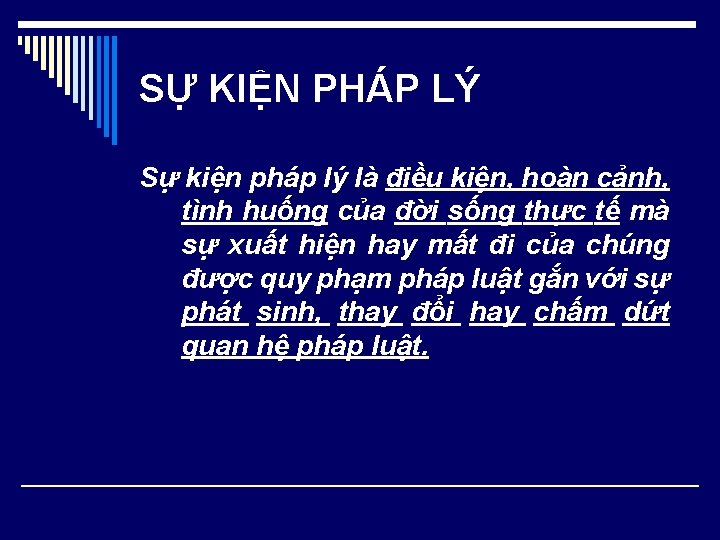 SỰ KIỆN PHÁP LÝ Sự kiện pháp lý là điều kiện, hoàn cảnh, tình