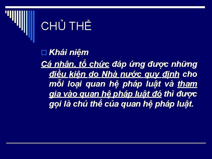 CHỦ THỂ o Khái niệm Cá nhân, tổ chức đáp ứng được những điều