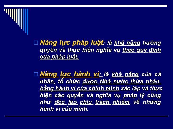 o Năng lực pháp luật: là khả năng hưởng quyền và thực hiện nghĩa