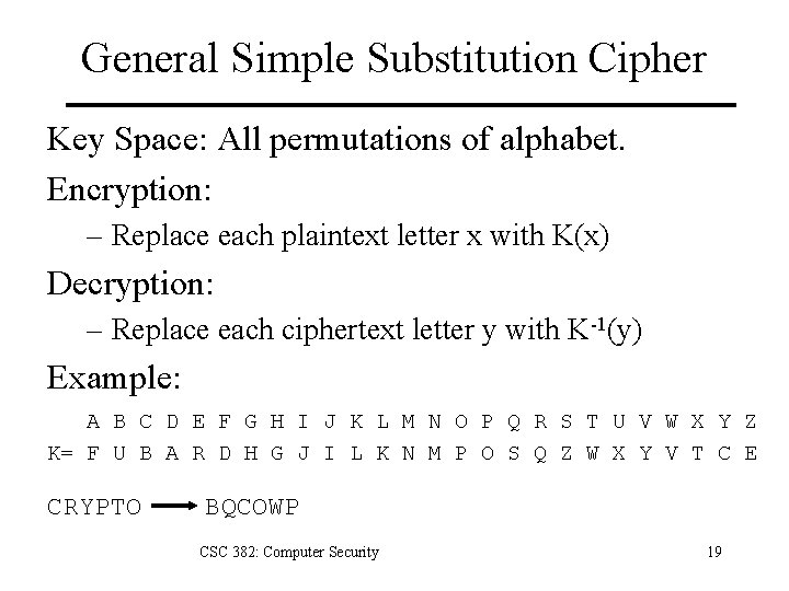 General Simple Substitution Cipher Key Space: All permutations of alphabet. Encryption: – Replace each