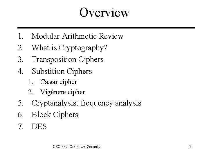 Overview 1. 2. 3. 4. Modular Arithmetic Review What is Cryptography? Transposition Ciphers Substition