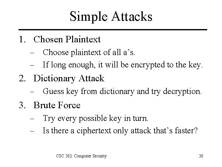 Simple Attacks 1. Chosen Plaintext – Choose plaintext of all a’s. – If long