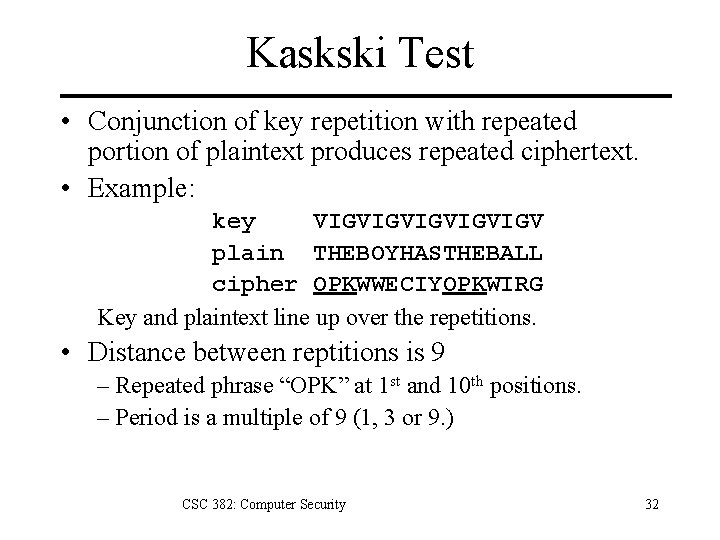 Kaskski Test • Conjunction of key repetition with repeated portion of plaintext produces repeated