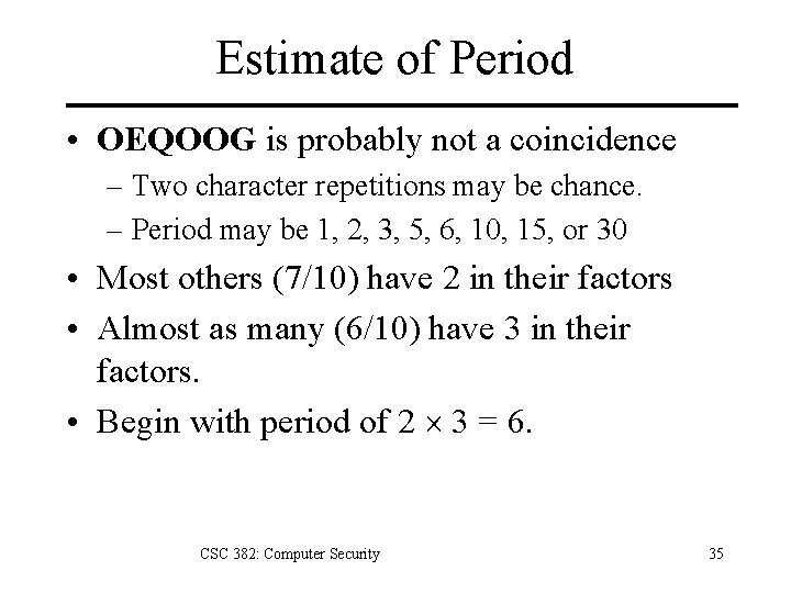 Estimate of Period • OEQOOG is probably not a coincidence – Two character repetitions