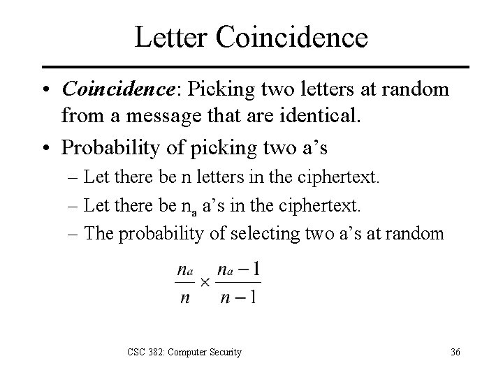 Letter Coincidence • Coincidence: Picking two letters at random from a message that are